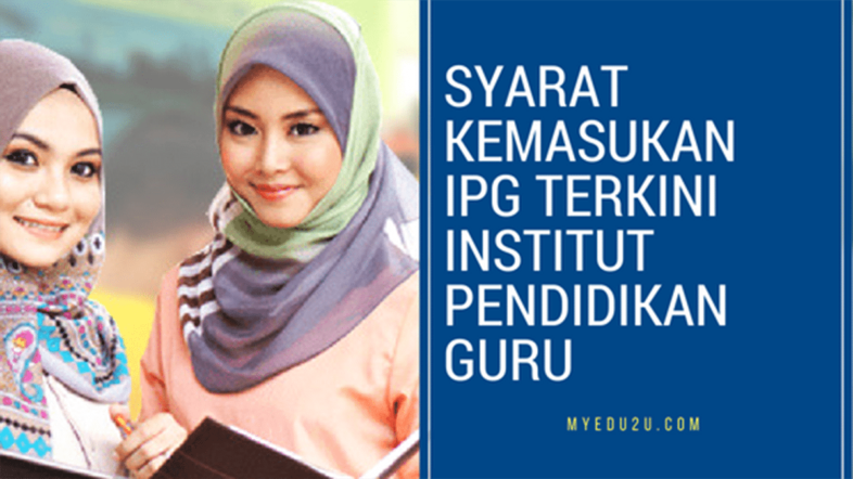 Syarat Kemasukan IPG Terkini Institut Pendidikan Guru